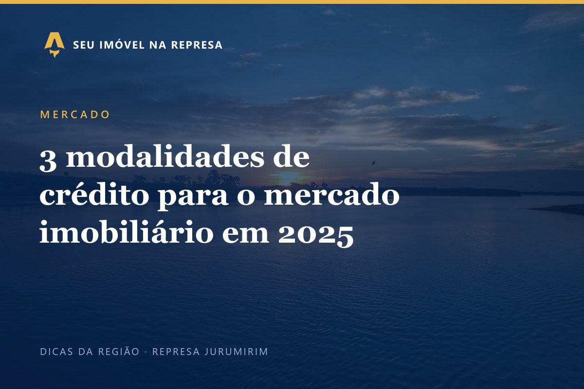 3 modalidades de crédito para o mercado imobiliário em 2025