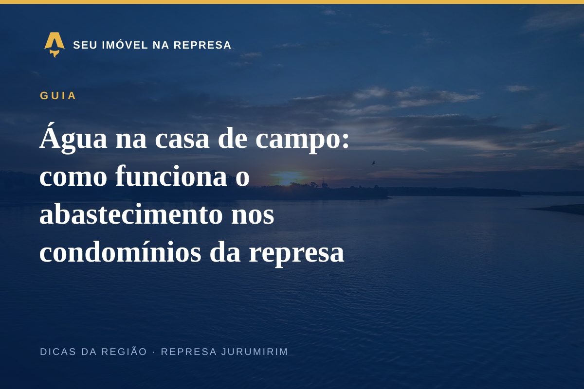 Água na casa de campo: como funciona o abastecimento nos condomínios da represa