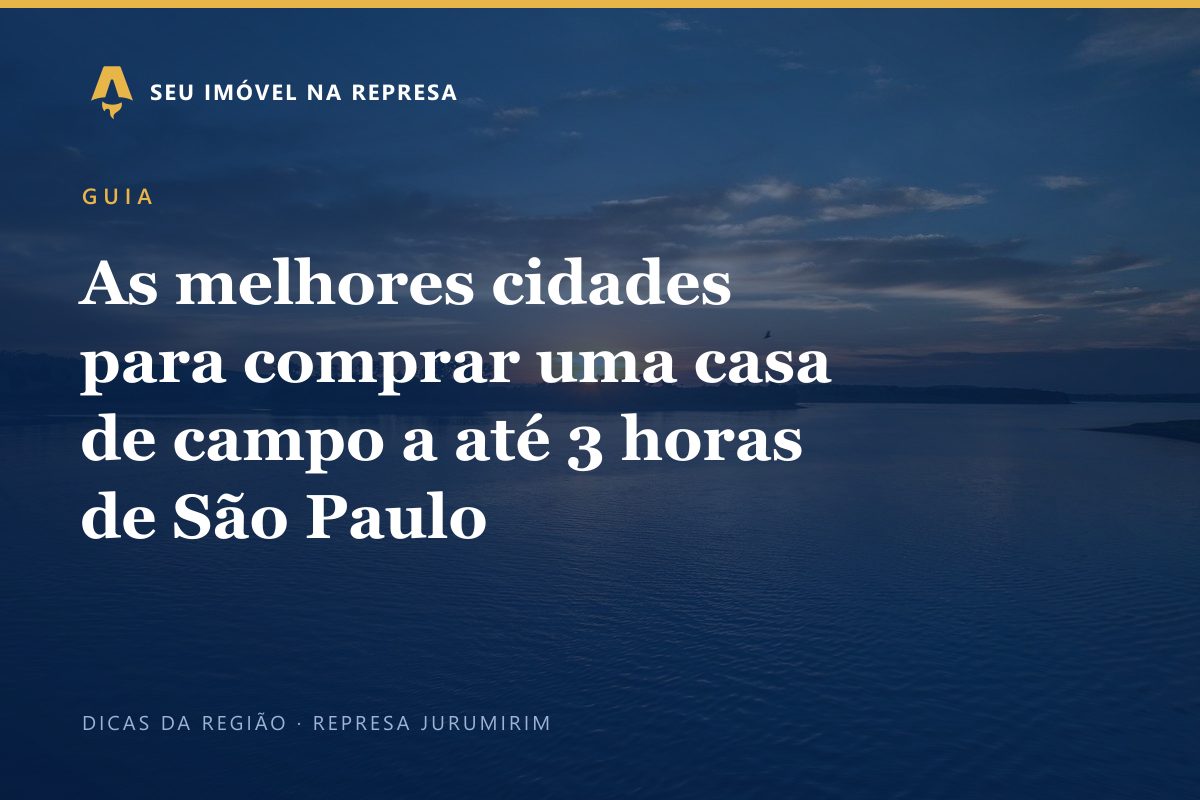 As melhores cidades para comprar uma casa de campo a até 3 horas de São Paulo