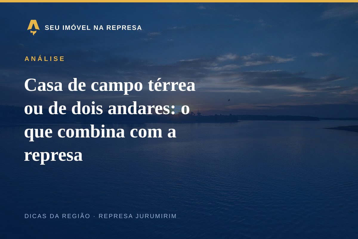 Casa de campo térrea ou de dois andares: o que combina com a represa