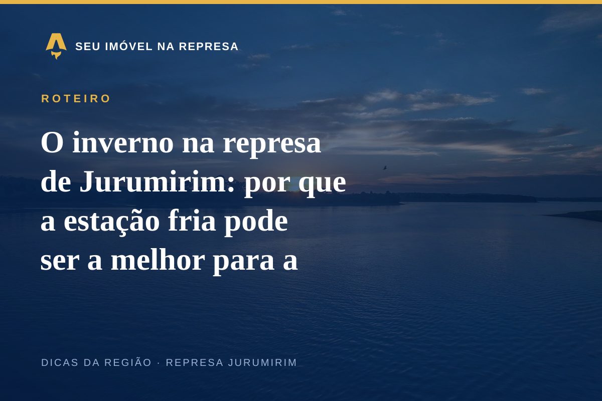 O inverno na represa de Jurumirim: por que a estação fria pode ser a melhor para a casa de campo