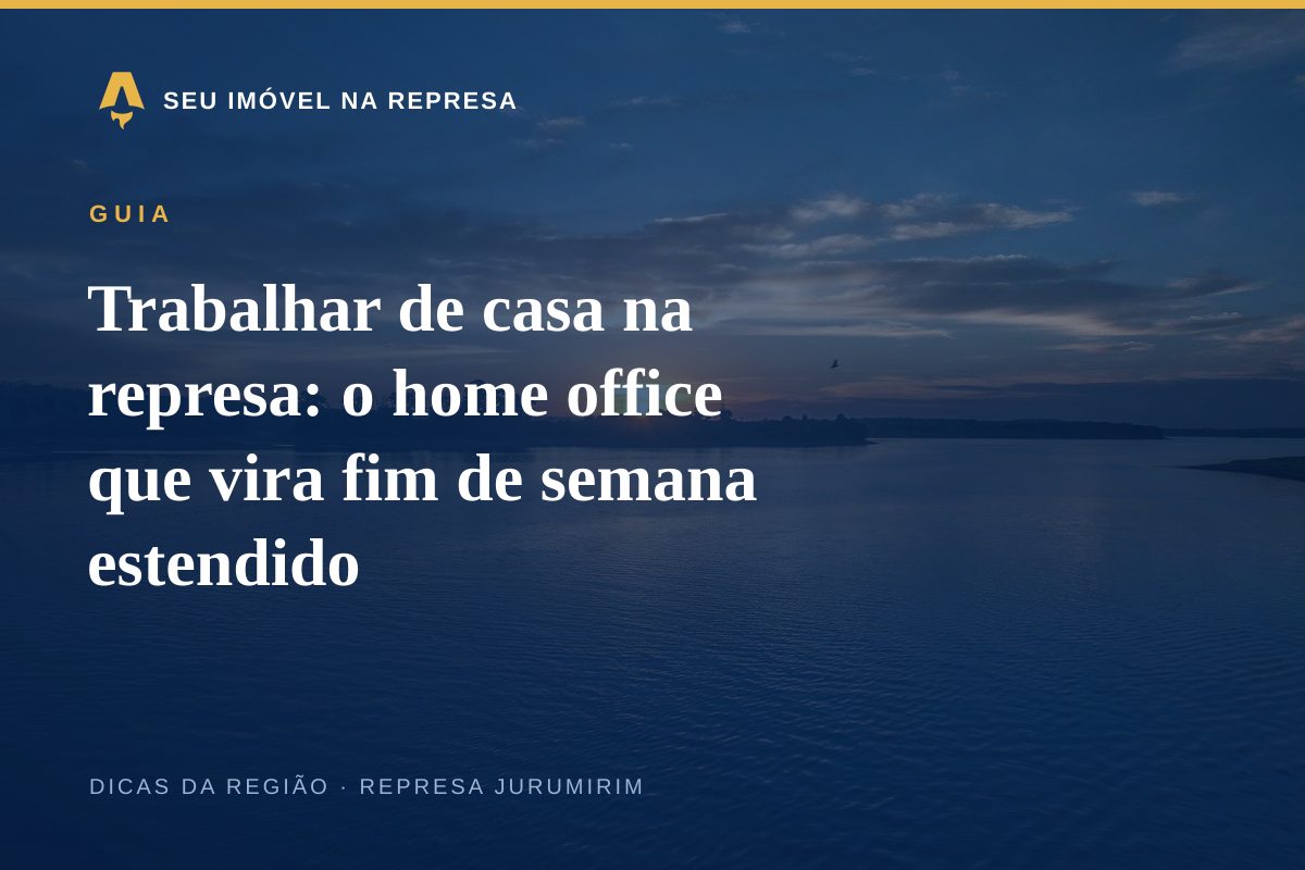 Trabalhar de casa na represa: o home office que vira fim de semana estendido