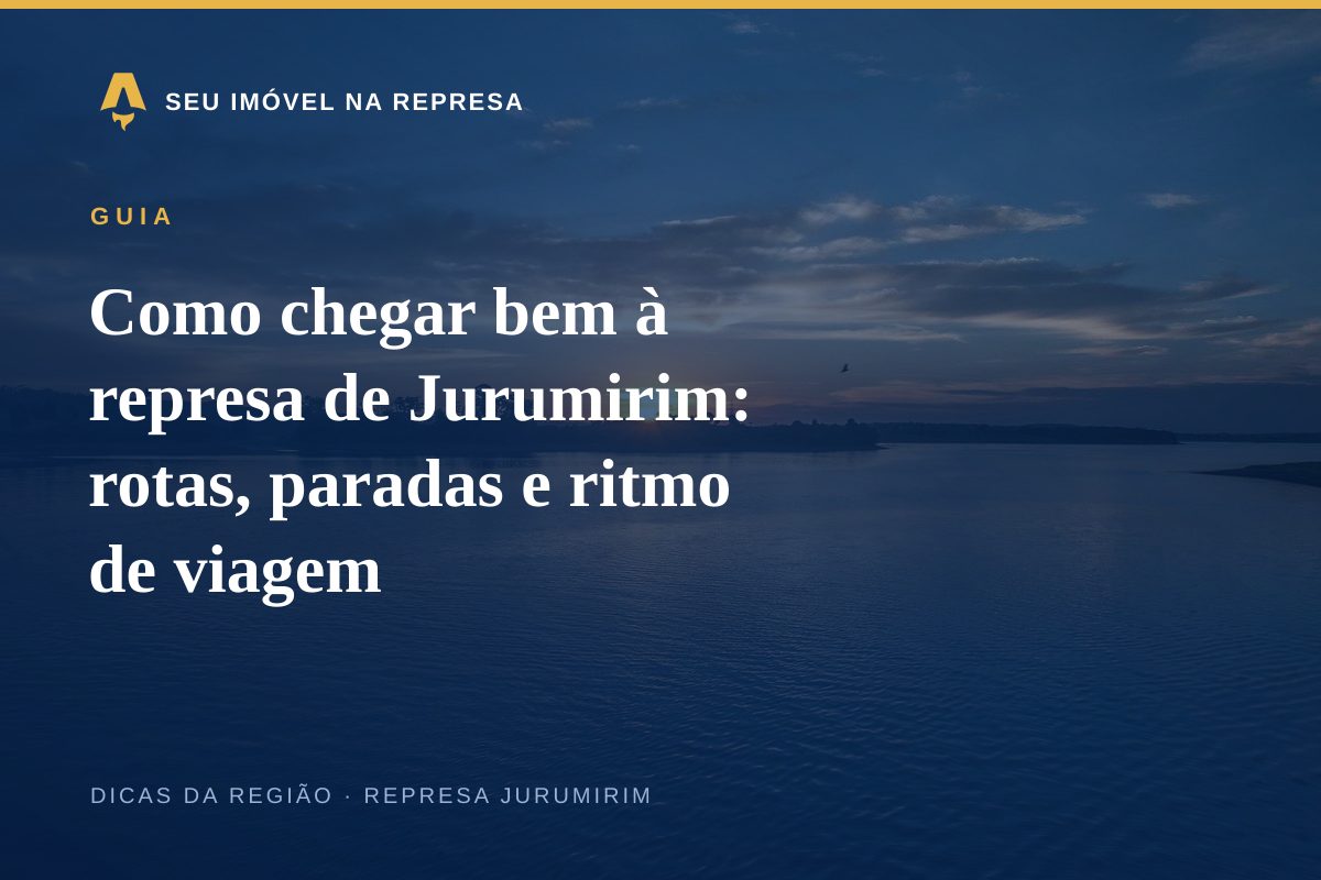 Como chegar bem à represa de Jurumirim: rotas, paradas e ritmo de viagem