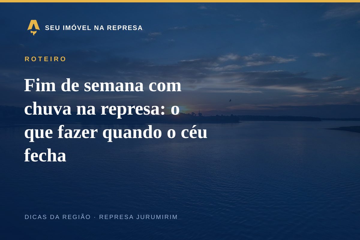 Fim de semana com chuva na represa: o que fazer quando o céu fecha