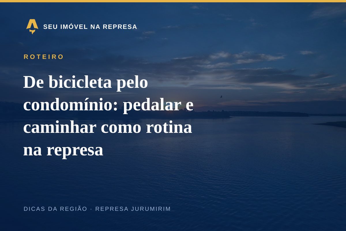 De bicicleta pelo condomínio: pedalar e caminhar como rotina na represa