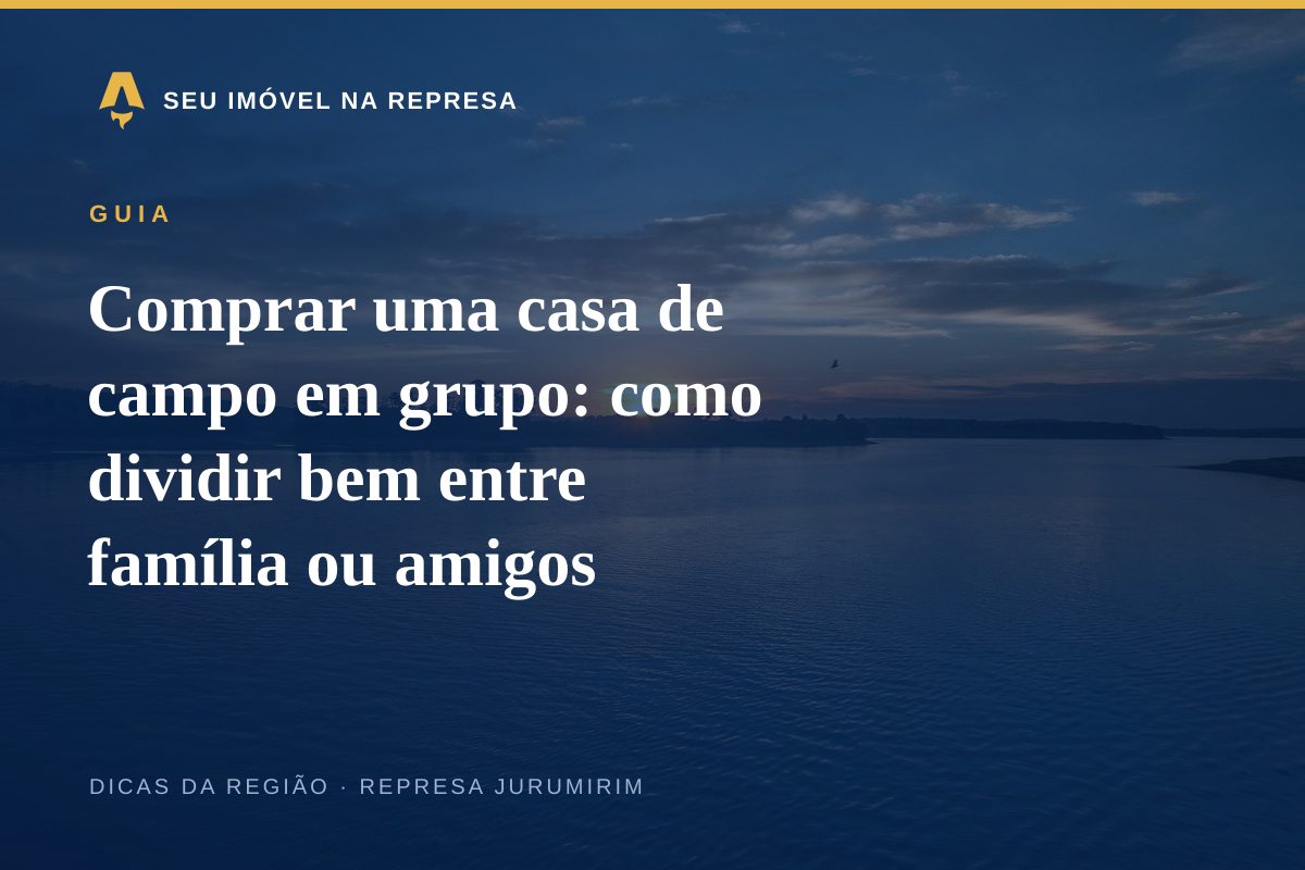 Comprar uma casa de campo em grupo: como dividir bem entre família ou amigos