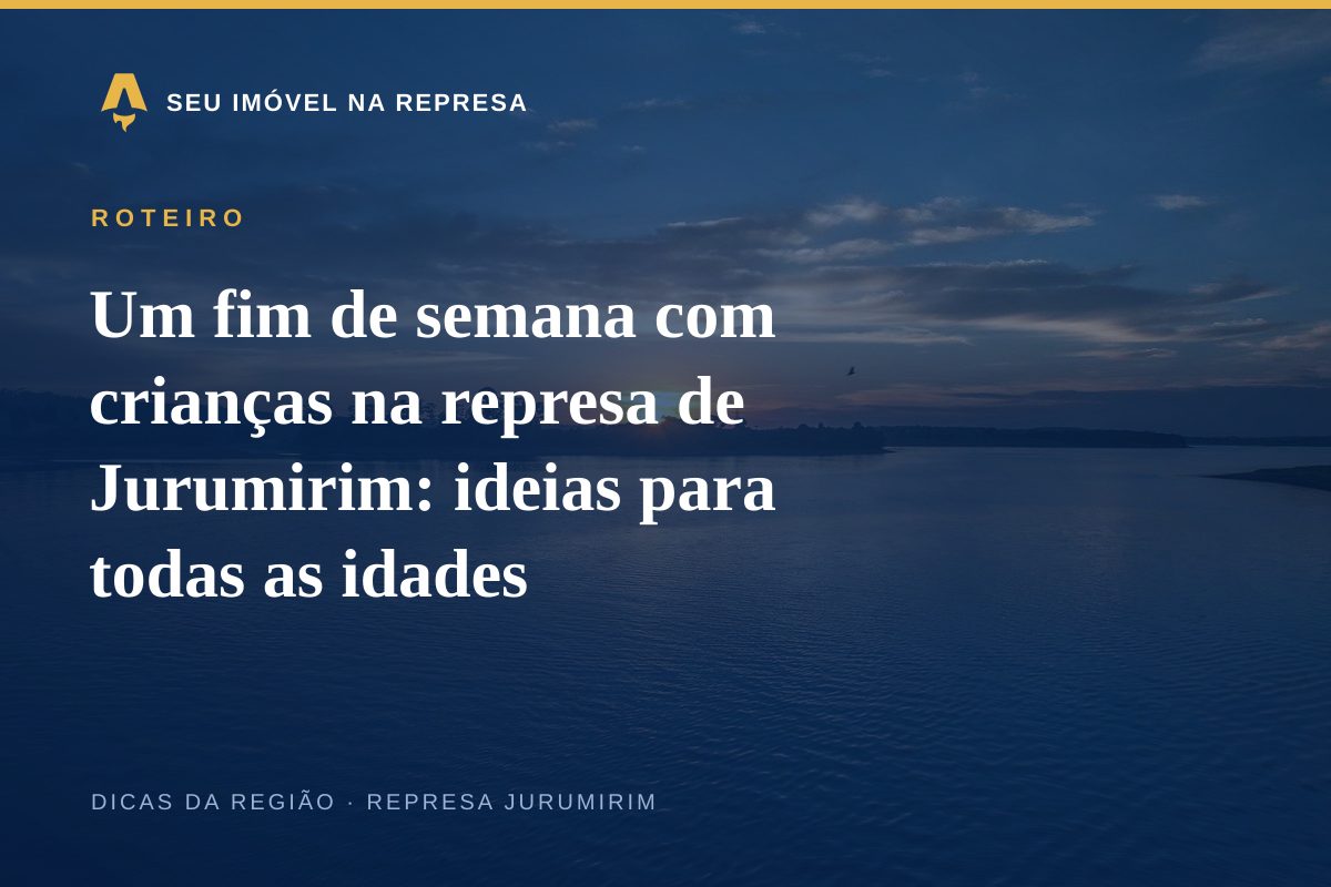 Um fim de semana com crianças na represa de Jurumirim: ideias para todas as idades