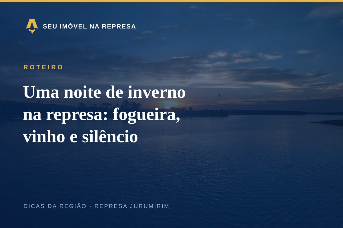Uma noite de inverno na represa: fogueira, vinho e silêncio
