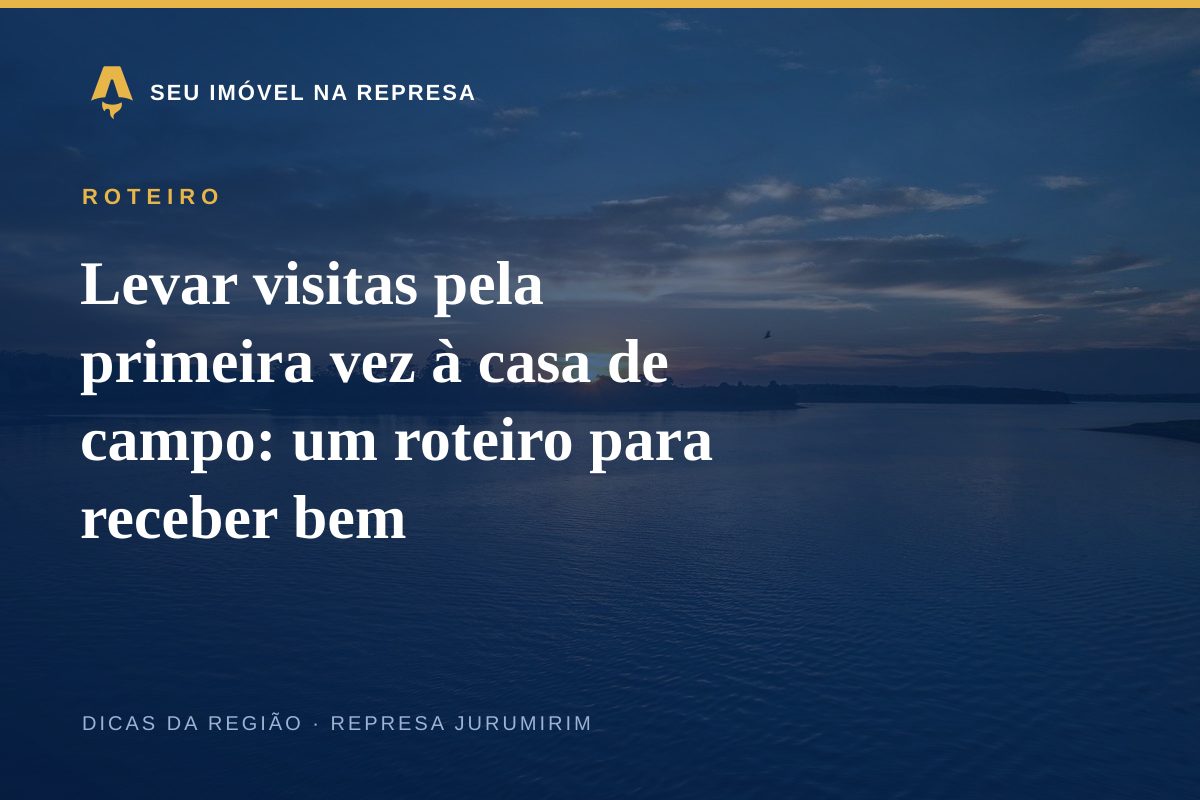 Levar visitas pela primeira vez à casa de campo: um roteiro para receber bem