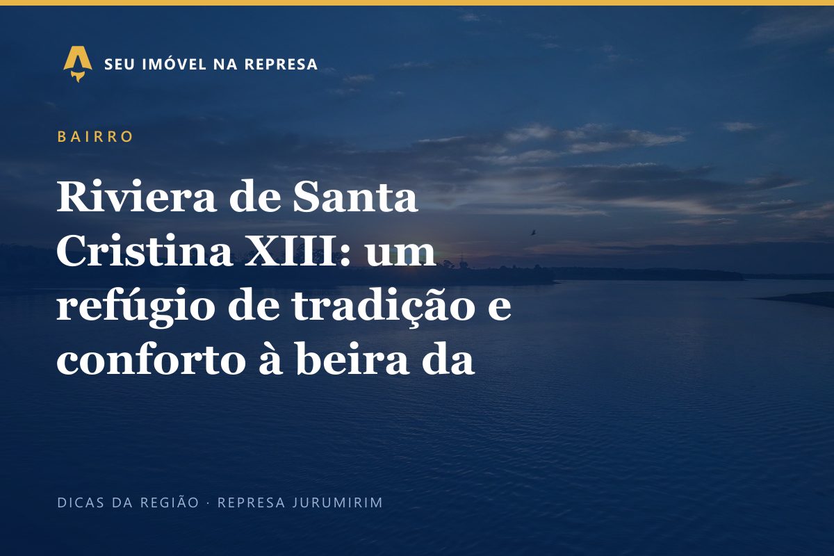 Riviera de Santa Cristina XIII: um refúgio de tradição e conforto à beira da represa