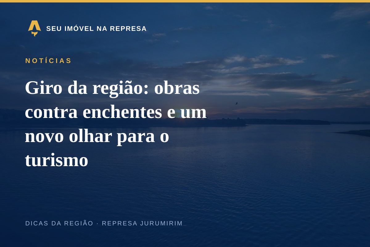 Giro da região: obras contra enchentes e um novo olhar para o turismo